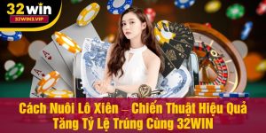 Cách nuôi lô xiên tại nhà cái 32WIN