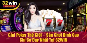 Giải Poker thế giới là sân chơi đẳng cấp 2025