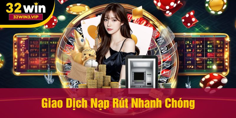 Giao dịch nạp rút nhanh chóng tại nhà cái