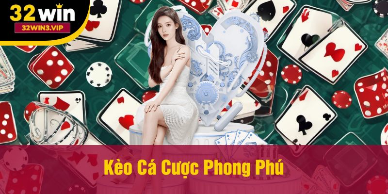 Kèo Cá Cược Phong Phú