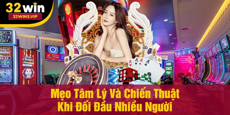 Tâm lý và chiến thuật khi đối đầu nhiều người