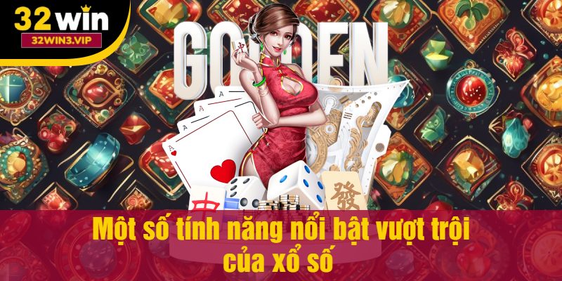 Một số tính năng nổi bật vượt trội của xổ số 