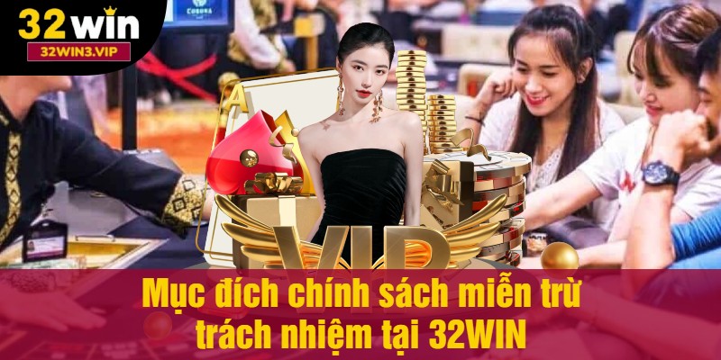 Mục đích chính sách miễn trừ trách nhiệm tại 32WIN