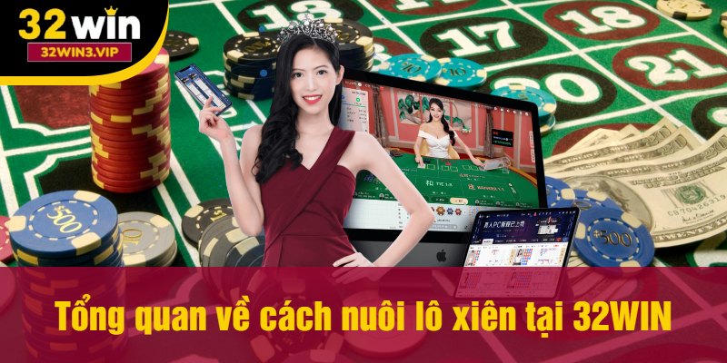 Tổng quan về cách nuôi lô xiên tại 32WIN